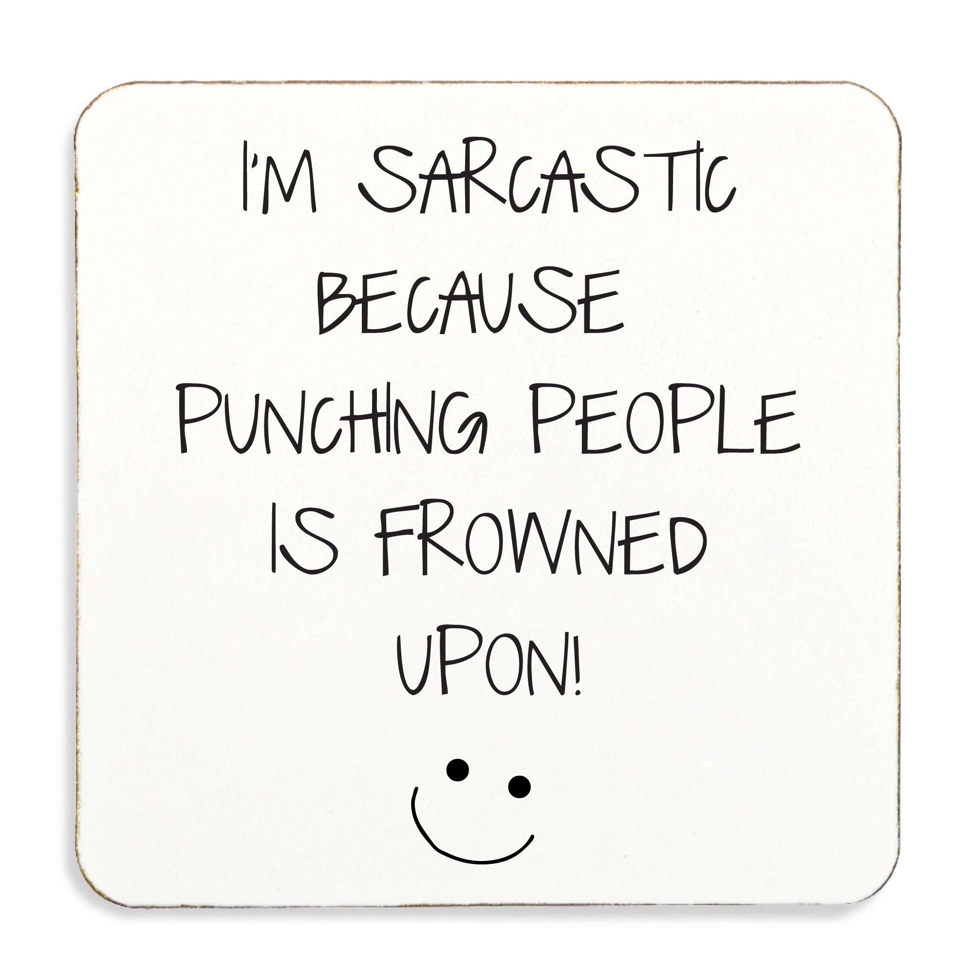 Novelty Ts Im Only Sarcastic Because Punching People Is Frowned Upon Coaster 60 5730